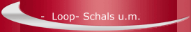 -  Loop- Schals u.m.