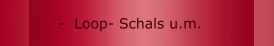 -  Loop- Schals u.m.